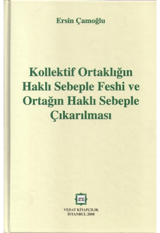 Kollektif Ortaklığın Haklı Sebeple Feshi ve Ortağın Haklı Sebeple Çıkarılması
