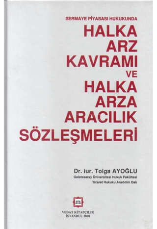 Sermaya Piyasası Hukukunda Halka Arz Kavramı ve Halka Arza Aracılık Sözleşmeleri