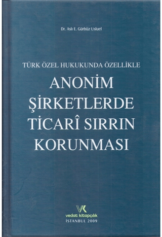 Türk Özel Hukukunda Özellikle Anonim Şirketlerde Ticari Sırrın Korunması