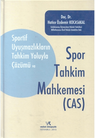 Sportif Uyuşmazlıkların Tahkim Yoluyla Çözümü Ve Spor Tahkim Mahkemesi (Cas)