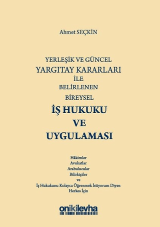 Yerleşik ve Güncel Yargıtay Kararları ile Belirlenen Bireysel İş Hukuku ve Uygulaması