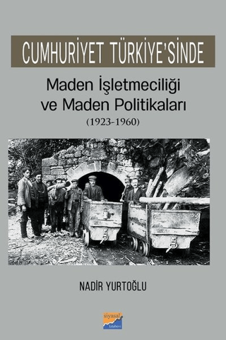 Cumhuriyet Türkiyesinde Maden İşleteciliği ve Maden Politikaları (1923 - 1960)