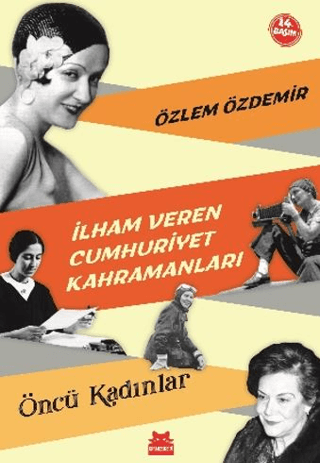 İlham Veren Cumhuriyet Kahramanları - Öncü Kadınlar