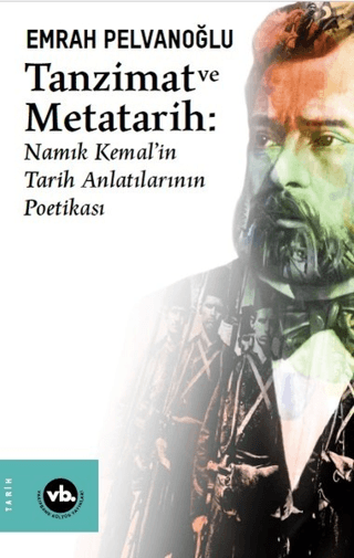 Tanzimat ve Metatarih - Namık Kemalin Tarih Anlatılarının Poetikası