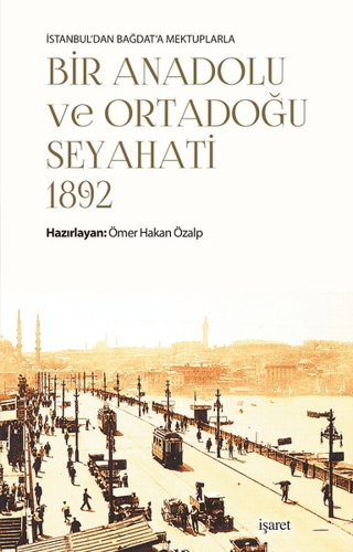 İstanbuldan Bağdata Mektuplarla Bir Anadolu ve Ortadoğu Seyahati 1892