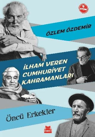 İlham Veren Cumhuriyet Kahramanları - Öncü Erkekler