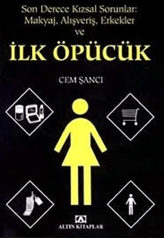 Son Derece Kızsal Sorunlar Makyaj Alışveriş Erkekler ve İlk Öpücük