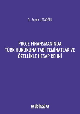 Proje Finansmanında Türk Hukukuna Tabi Teminatlar ve Özellikle Hesap Rehni