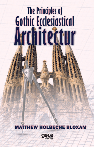 The Principles of Gothic Ecclesiastical Architectur