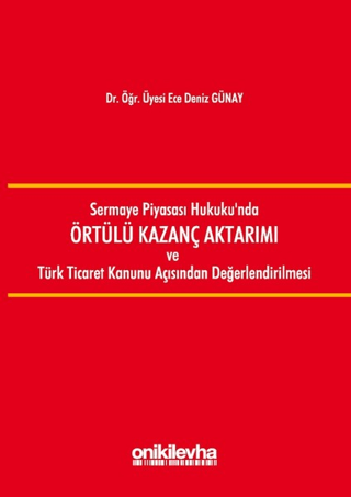 Sermaye Piyasası Hukukunda Örtülü Kazanç Aktarımı ve Türk Ticaret Kanunu Açısından Değerlendirilmesi
