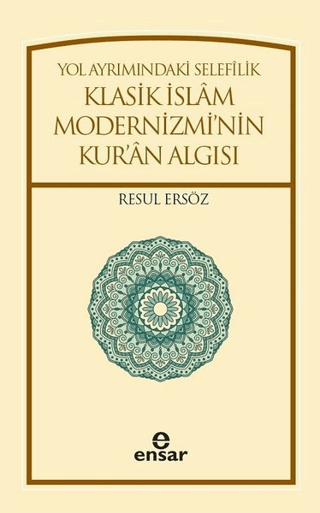 Yol Ayrımındaki Selefilik Klasik İslam Modernizminin Kuran Algısı