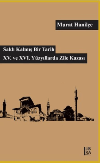 Saklı Kalmış Bir Tarih - 15. ve 16. Yüzyıllarda Zile Kazası