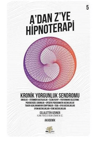 Kronik Yorgunluk Sendromu - Adan Z’ye Hipnoterapi (5. Kitap)