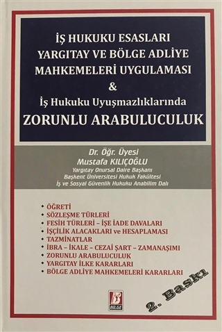 İş Hukuku Esasları Yargıtay ve Bölge Adliye Mahkemeleri Uygulaması ve İş Hukuku Uyuşmazlıklarında Zorunlu Arabuluculuk