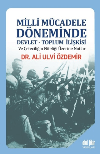 Milli Mücadele Döneminde Devlet - Toplum İlişkisi ve Çeteciliğin Niteliği Üzerine Notlar