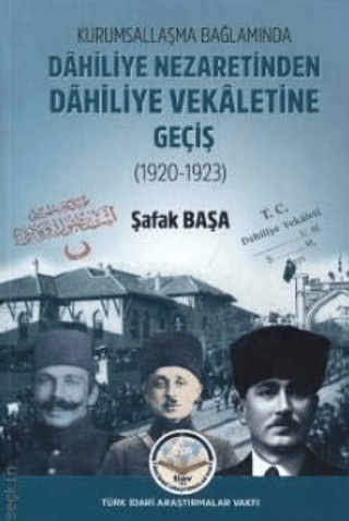 Kurumsallaşma Bağlamında Dahiliye Nezaretinden Dahiliye Vekaletine Geçiş (1920 - 1923)