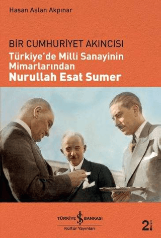Türkiyede Milli Sanayinin Mimarlarından Nurullah Esat Sumer
