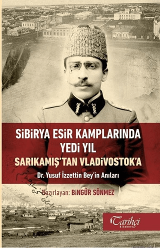 Sibirya Esir Kamplarında Yedi Yıl Sarıkamıştan Vladivostoka