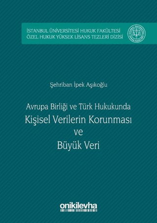 Avrupa Birliği ve Türk Hukukunda Kişisel Verilerin Korunması ve Büyük Veri