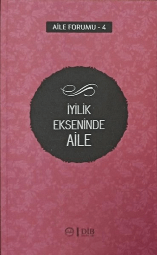 İyilik Ekseninde Aile (Aile Forumu 4)