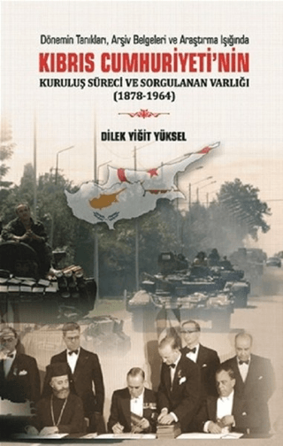 Kıbrıs Cumhuriyetinin Kuruluş Süreci ve Sorgulanan Varlığı (1878-1964)