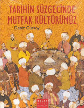 Tarihin Süzgecinde Mutfak Kültürümüz (Kuşe)