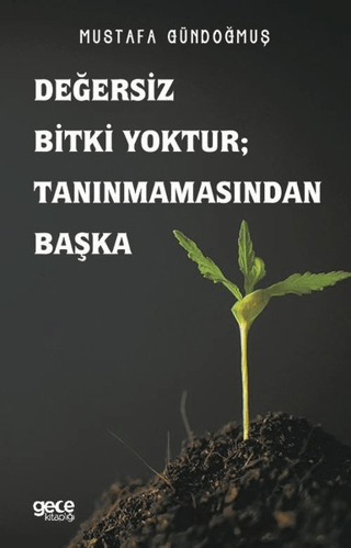 Değersiz Bitki Yoktur ; Tanınmamasından Başka