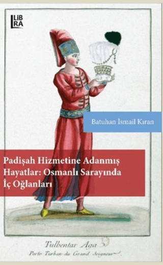 Padişah Hizmetine Adanmış Hayatlar - Osmanlı Sarayında İç Oğlanları