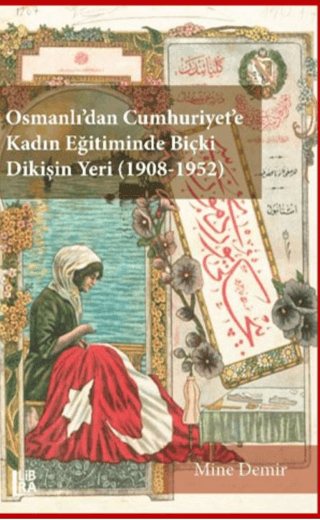 Osmanlı’dan Cumhuriyet’e Kadın Eğitiminde Biçki Dikişin Yeri 1908-1952