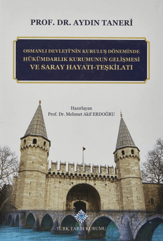 Osmanlı Devletinin Kuruluş Döneminde Hükümdarlık Kurumunun Gelişmesi ve Saray Hayatı - Teşkilatı