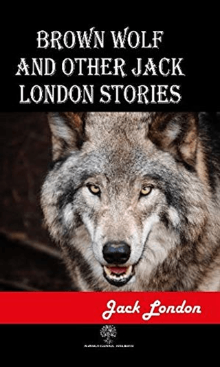 Brown Wolf and Other Jack London Stories