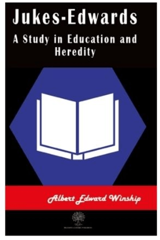 Jukes-Edwards A Study in Education and Heredity